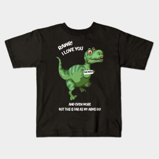 Rawr! I Love you and Even more but this is far as my arms go! Kids T-Shirt